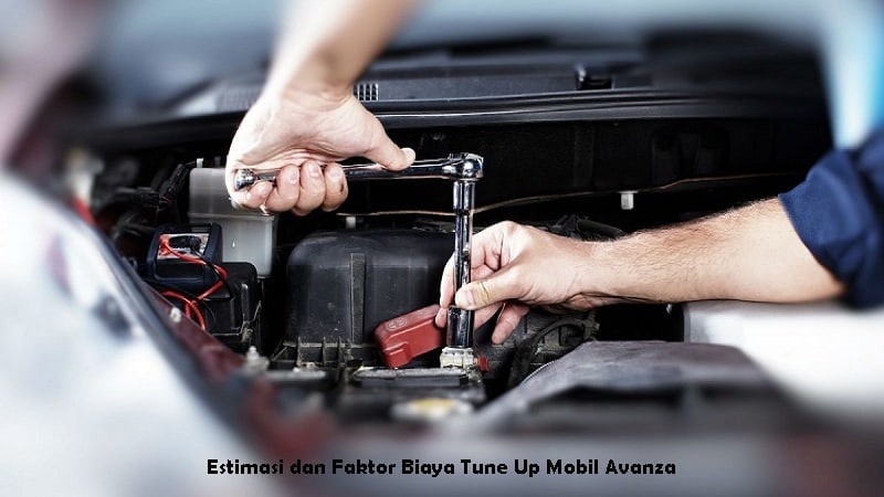 Estimasi dan Faktor Biaya Tune Up Mobil Avanza