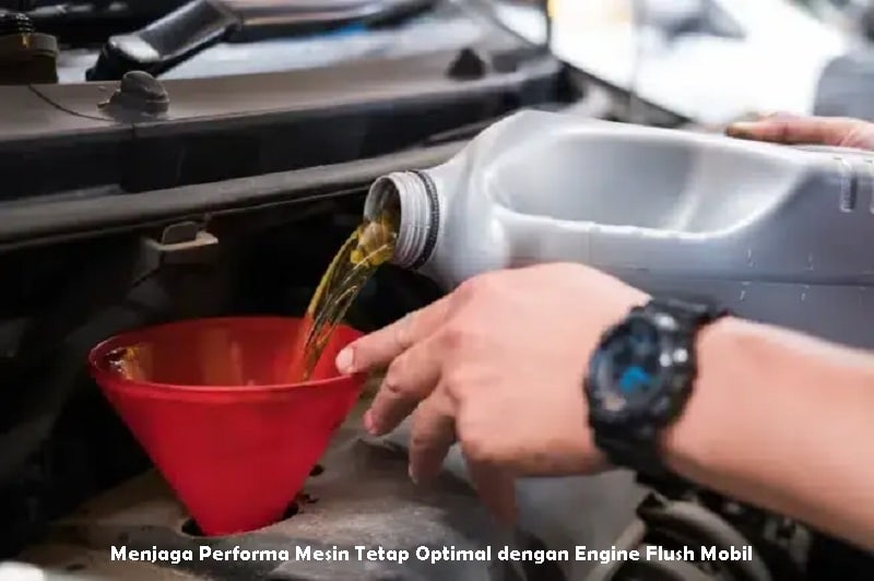 Menjaga Performa Mesin Tetap Optimal dengan Engine Flush Mobil