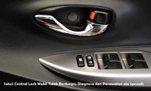 Solusi Central Lock Mobil Tidak Berfungsi, Diagnosa dan Perawatan ala Spesialis