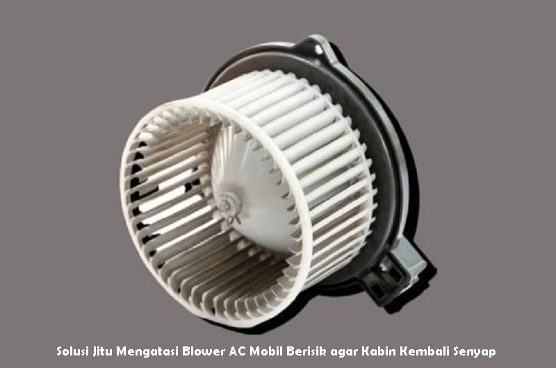 Solusi Jitu Mengatasi Blower AC Mobil Berisik agar Kabin Kembali Senyap
