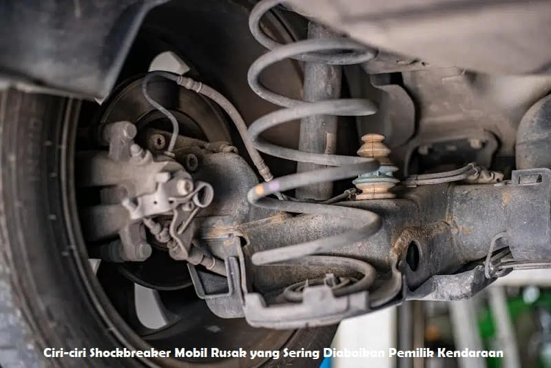 Ciri-ciri Shockbreaker Mobil Rusak yang Sering Diabaikan Pemilik Kendaraan